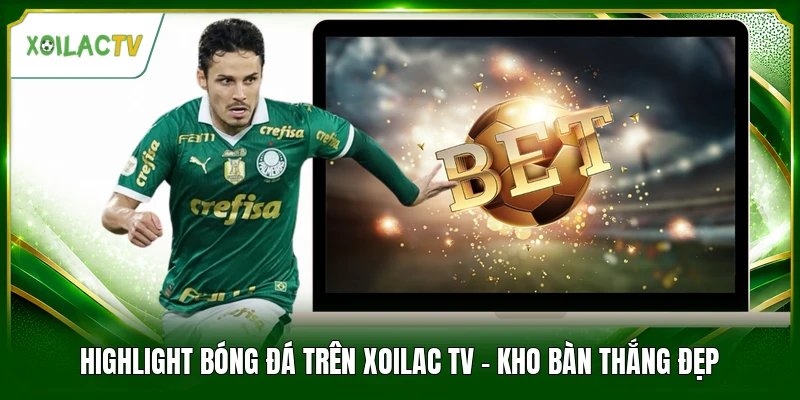 Highlight Bóng Đá Trên Xoilac Tv - Kho Bàn Thắng Đẹp