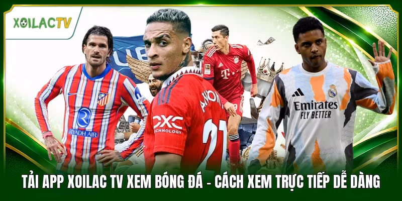 Tải App Xoilac Tv Xem Bóng Đá – Cách Xem Trực Tiếp Dễ Dàng