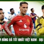 Top Trang Xem Bóng Đá Tốt Nhất Việt Nam - Đại Lộ Bóng Đá 4K