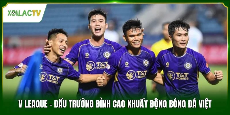 V League - Đấu Trường Đỉnh Cao Khuấy Động Bóng Đá Việt
