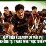 Xem Trên Xoilactv Có Mất Phí Không Tại Trang Web Trực Tuyến?