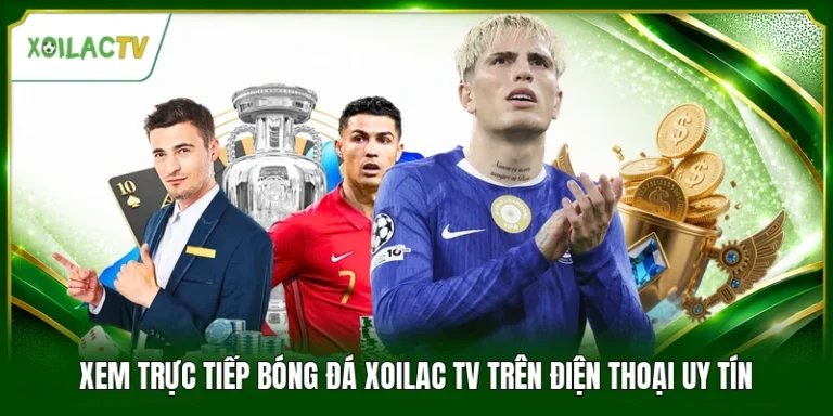 Xem Trực Tiếp Bóng Đá Xoilac Tv Trên Điện Thoại Uy Tín