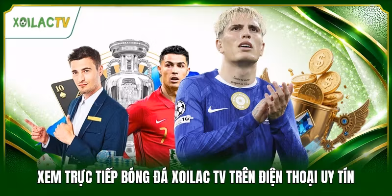 Xem Trực Tiếp Bóng Đá Xoilac Tv Trên Điện Thoại Uy Tín