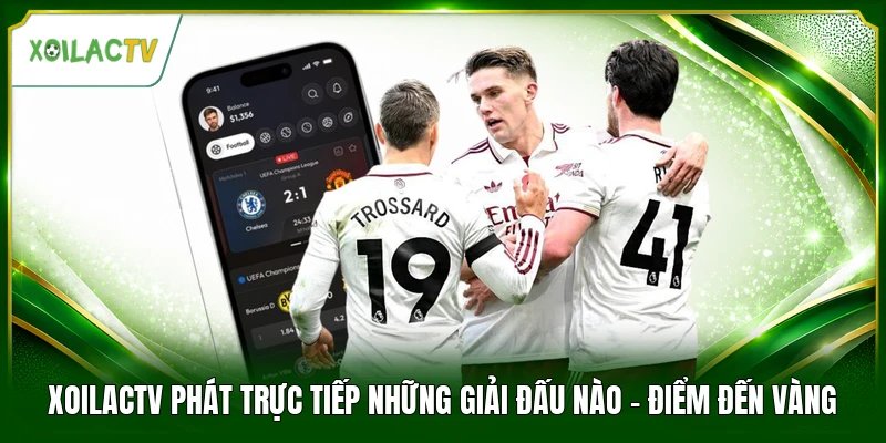 Xoilactv Phát Trực Tiếp Những Giải Đấu Nào - Điểm Đến Vàng